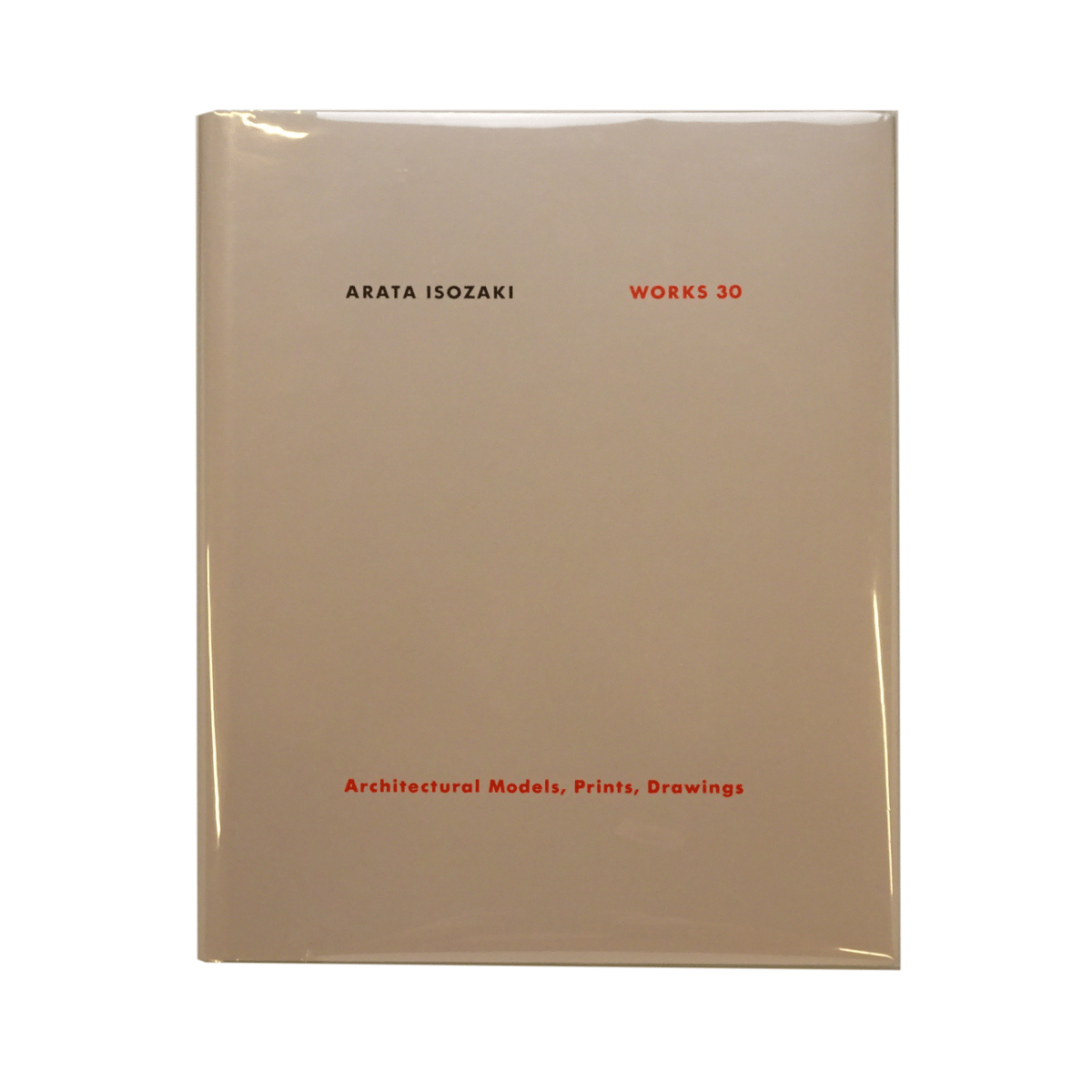 Arata Isozaki works 30 : architectural models, prints